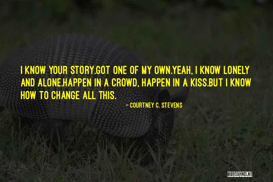 Crowd Alone Quotes By Courtney C. Stevens