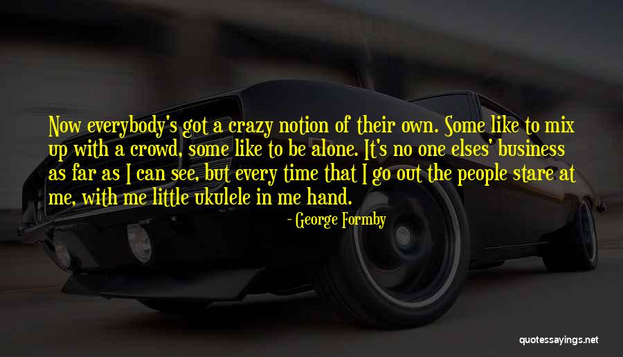 Crowd Alone Quotes By George Formby