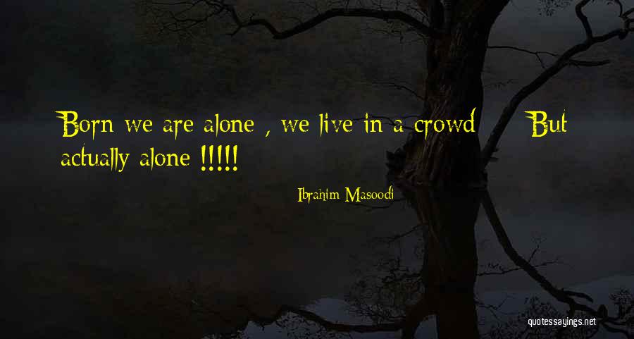 Crowd Alone Quotes By Ibrahim Masoodi