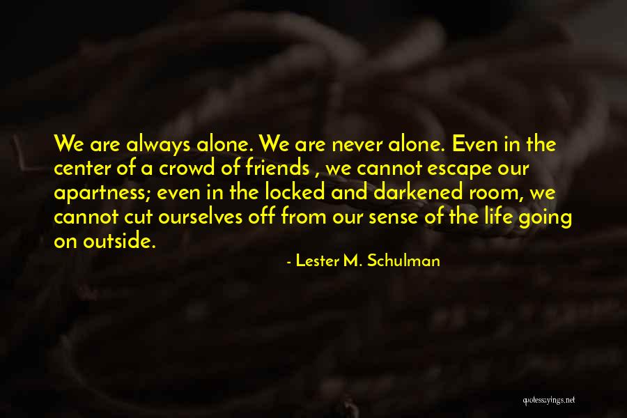 Crowd Alone Quotes By Lester M. Schulman