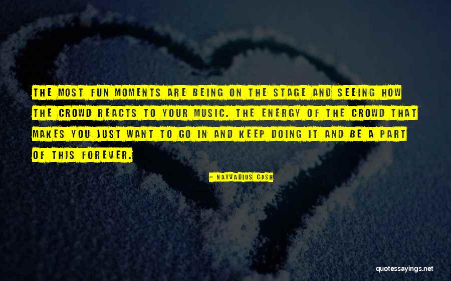 Crowd And Music Quotes By Nayvadius Cash Crowd And Music Quotes By Nayvadius Cash