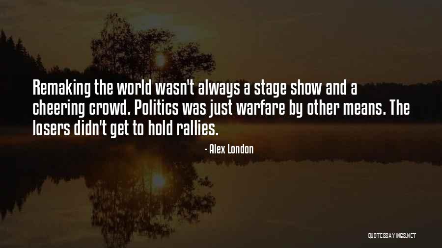 Crowd And Stage Quotes By Alex London Crowd And Stage Quotes By Alex London
