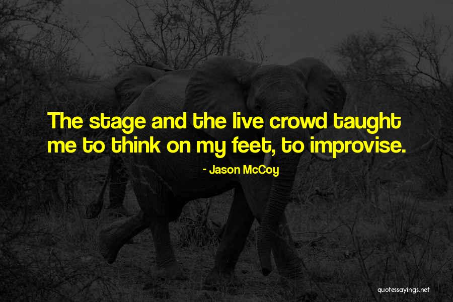 Crowd And Stage Quotes By Jason McCoy Crowd And Stage Quotes By Jason McCoy