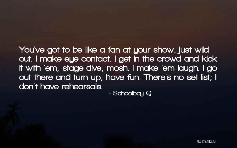 Crowd And Stage Quotes By Schoolboy Q Crowd And Stage Quotes By Schoolboy Q