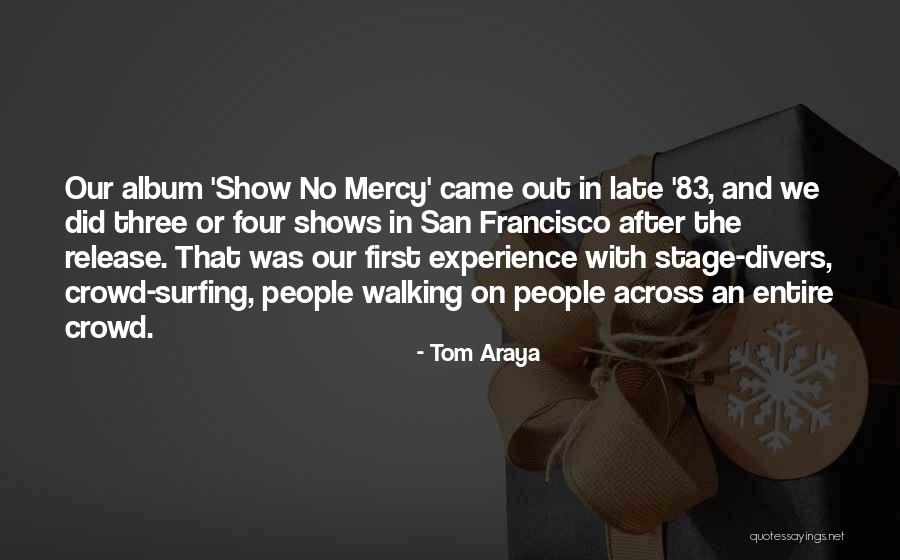 Crowd And Stage Quotes By Tom Araya Crowd And Stage Quotes By Tom Araya