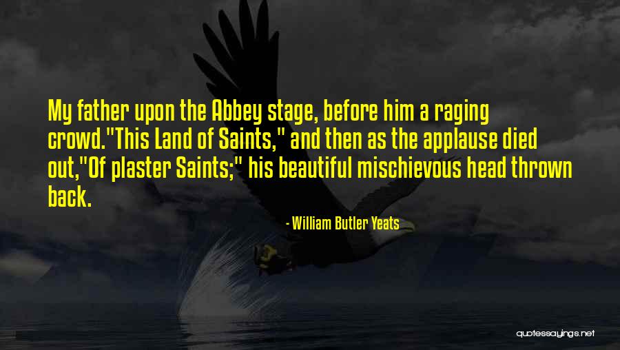 Crowd And Stage Quotes By William Butler Yeats Crowd And Stage Quotes By William Butler Yeats