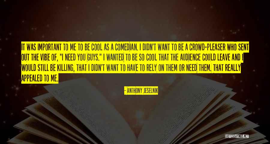 Crowd Pleaser Quotes By Anthony Jeselnik