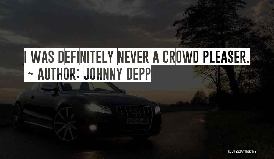 Crowd Pleaser Quotes By Johnny Depp