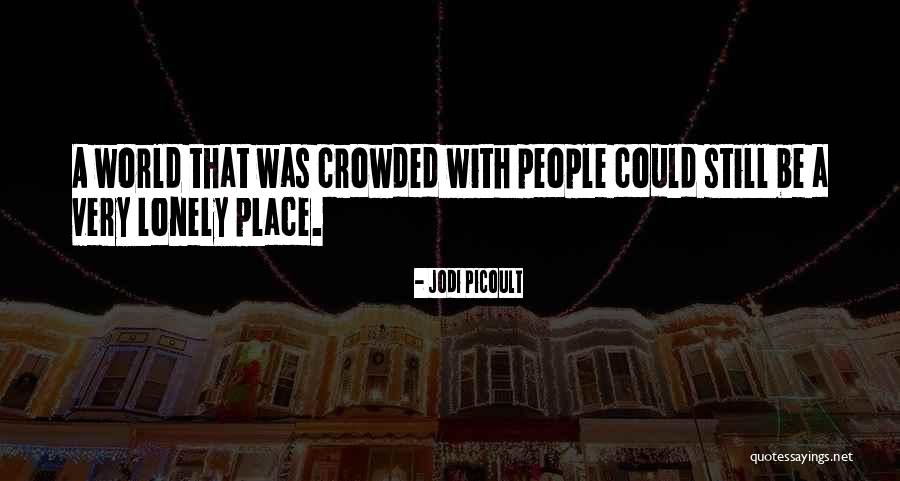 Crowded Place Quotes By Jodi Picoult Crowded Place Quotes By Jodi Picoult