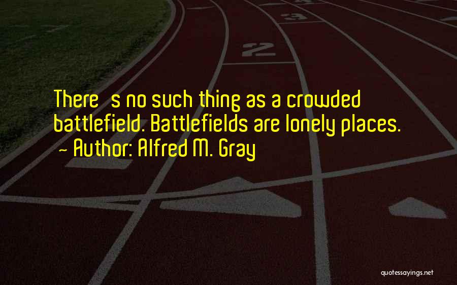 Crowded Places Quotes By Alfred M. Gray