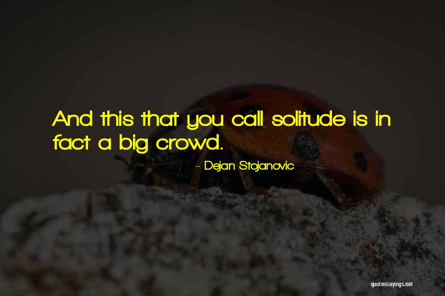 Crowds Quotes Quotes By Dejan Stojanovic Crowds Quotes Quotes By Dejan Stojanovic