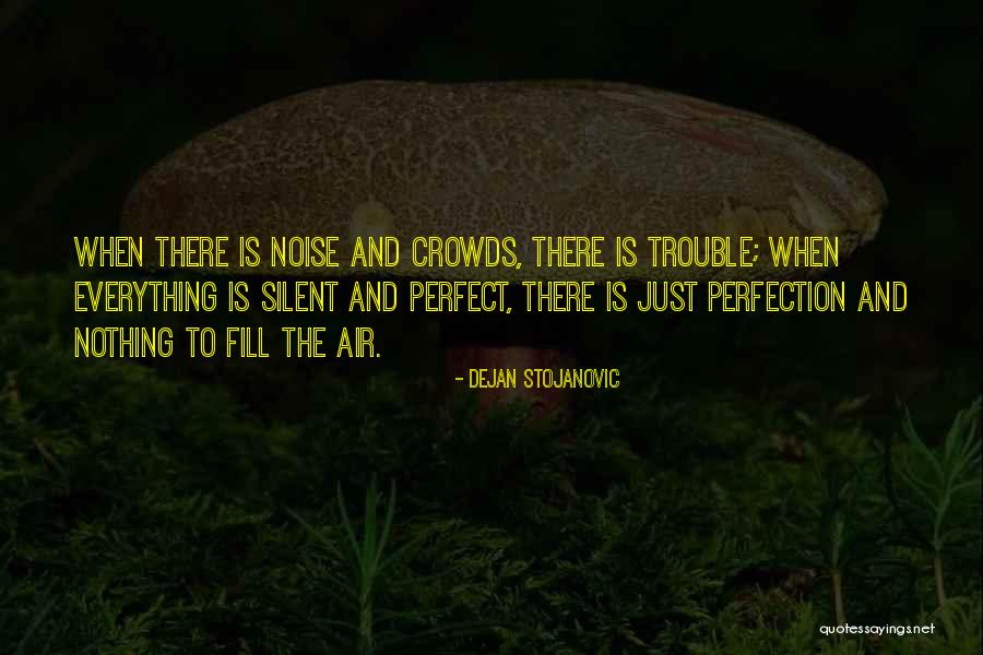 Crowds Quotes Quotes By Dejan Stojanovic Crowds Quotes Quotes By Dejan Stojanovic
