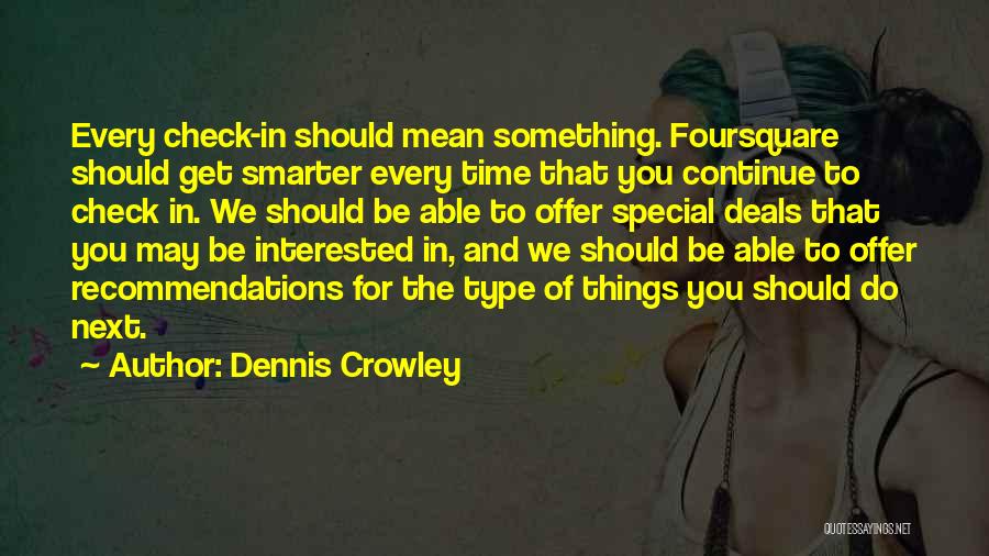 Crowley Quotes By Dennis Crowley