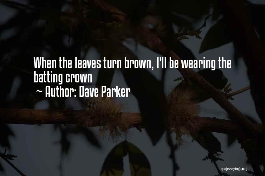 Crown Wearing Quotes By Dave Parker