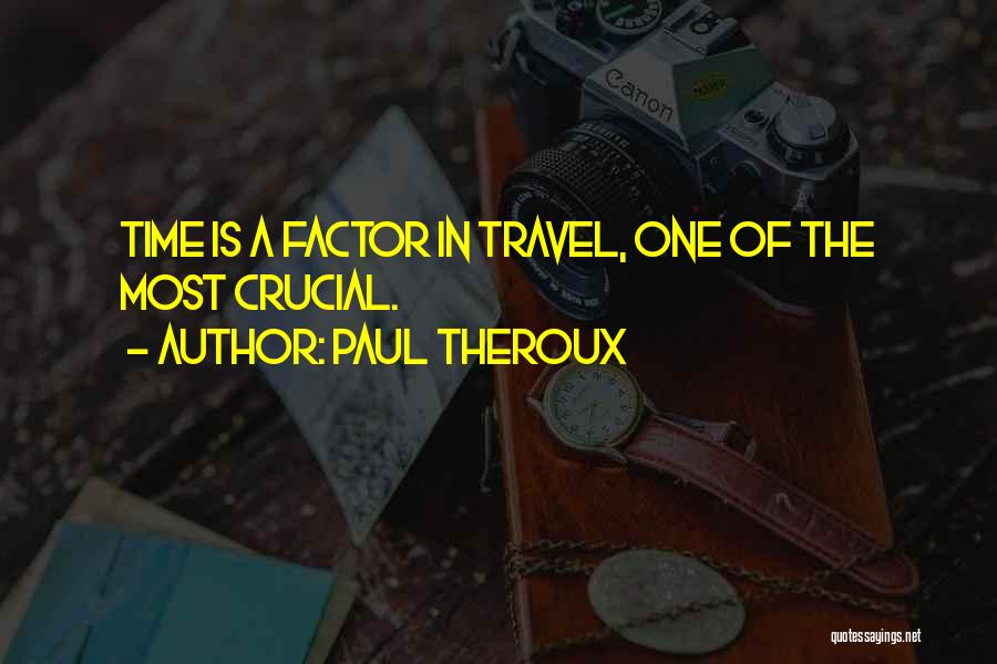 Crucial Time Quotes By Paul Theroux