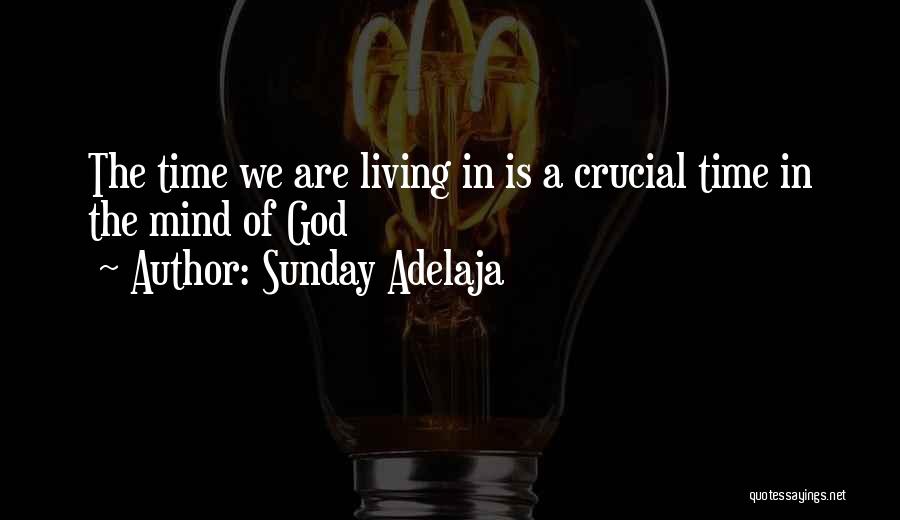 Crucial Time Quotes By Sunday Adelaja