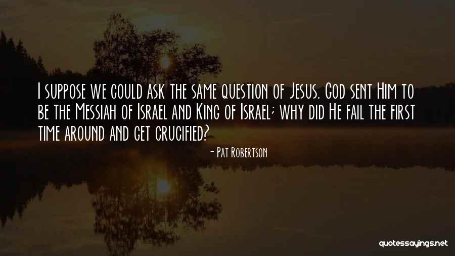 Crucified Jesus Quotes By Pat Robertson Crucified Jesus Quotes By Pat Robertson