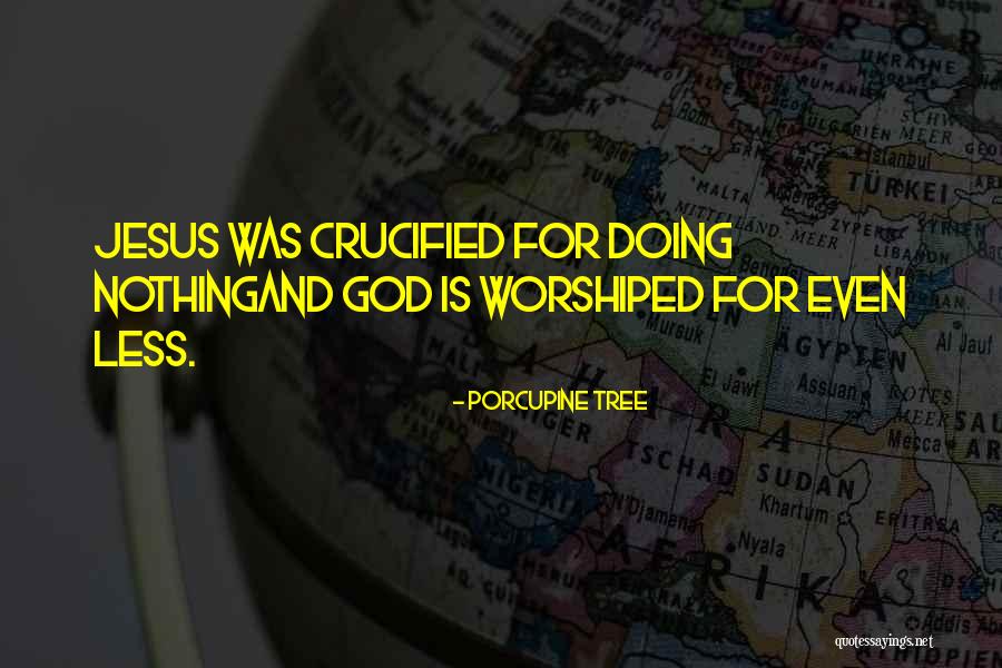 Crucified Jesus Quotes By Porcupine Tree Crucified Jesus Quotes By Porcupine Tree