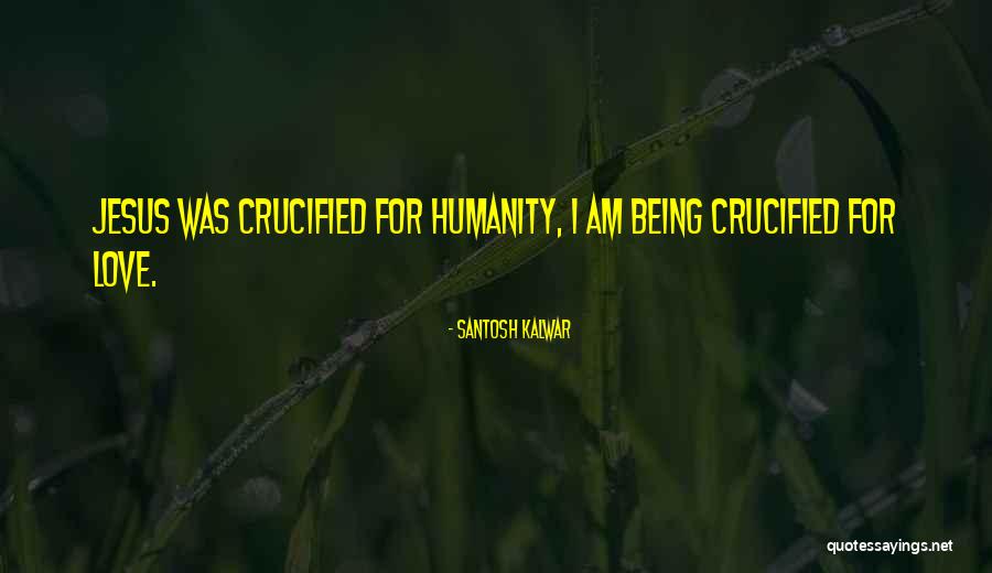 Crucified Jesus Quotes By Santosh Kalwar Crucified Jesus Quotes By Santosh Kalwar
