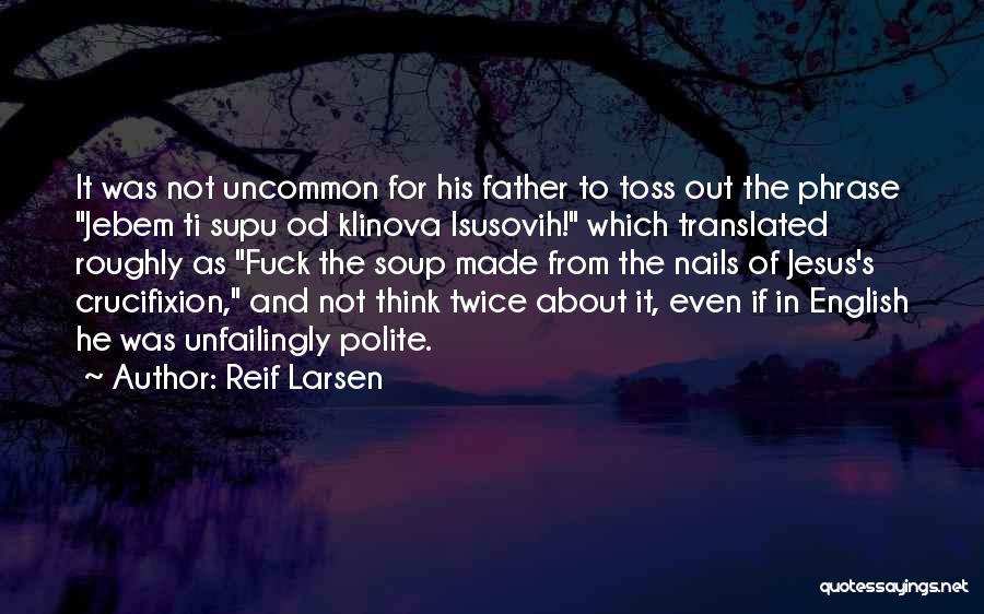 Crucifixion Quotes By Reif Larsen