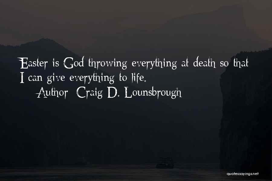 Crucifixion Resurrection Quotes By Craig D. Lounsbrough