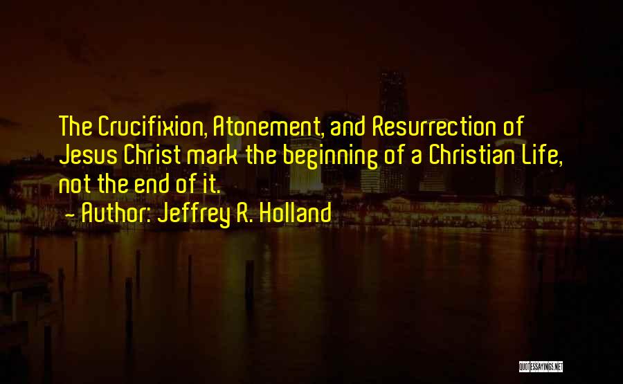 Crucifixion Resurrection Quotes By Jeffrey R. Holland