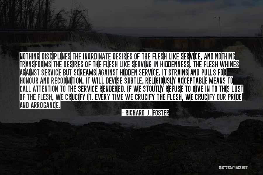 Crucify The Flesh Quotes By Richard J. Foster Crucify The Flesh Quotes By Richard J. Foster