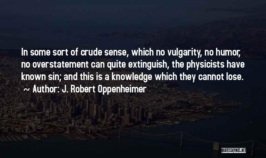 Crude Humor Quotes By J. Robert Oppenheimer