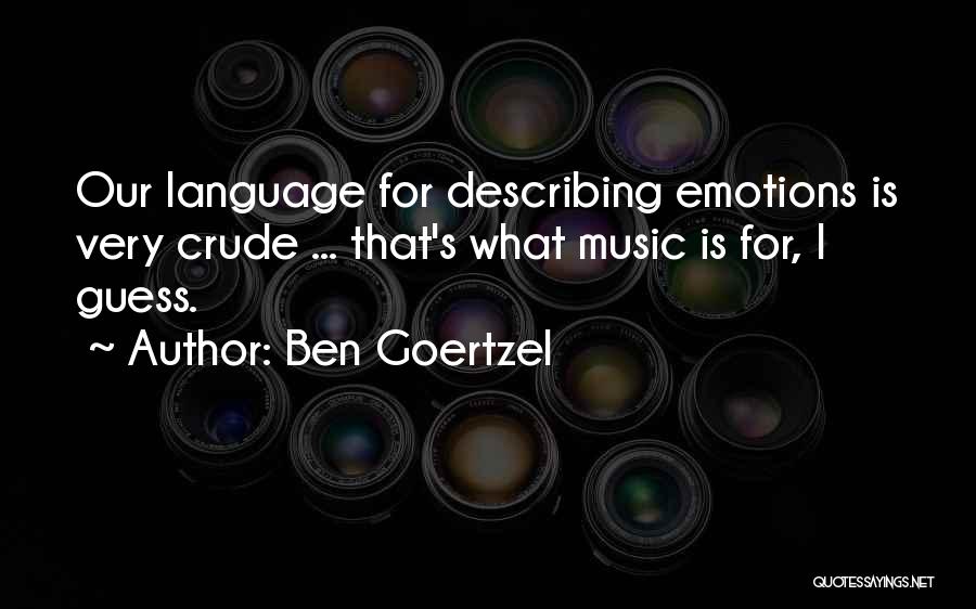Crude Language Quotes By Ben Goertzel
