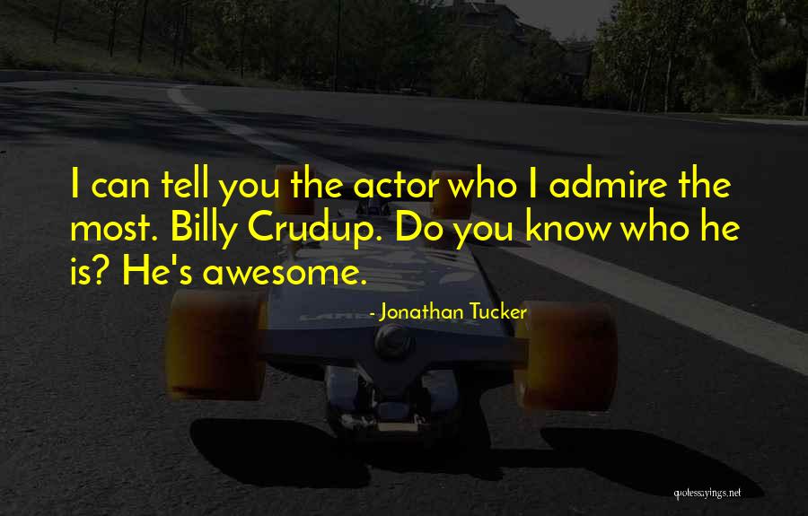 Crudup Actor Quotes By Jonathan Tucker Crudup Actor Quotes By Jonathan Tucker