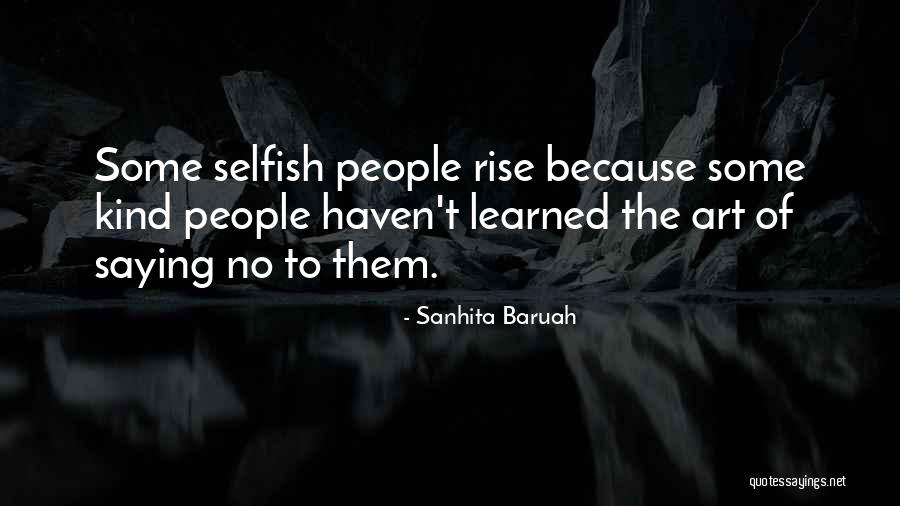 Cruel And Selfish People Quotes By Sanhita Baruah Cruel And Selfish People Quotes By Sanhita Baruah