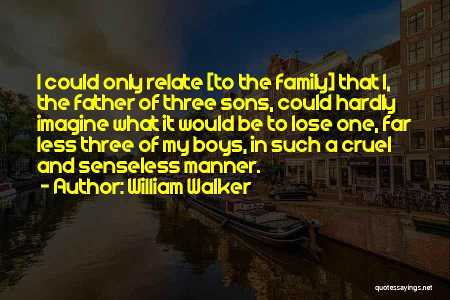 Cruel Family Quotes By William Walker