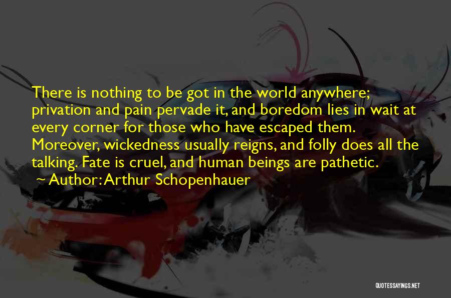 Cruel Fate Quotes By Arthur Schopenhauer