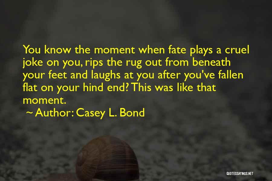 Cruel Fate Quotes By Casey L. Bond