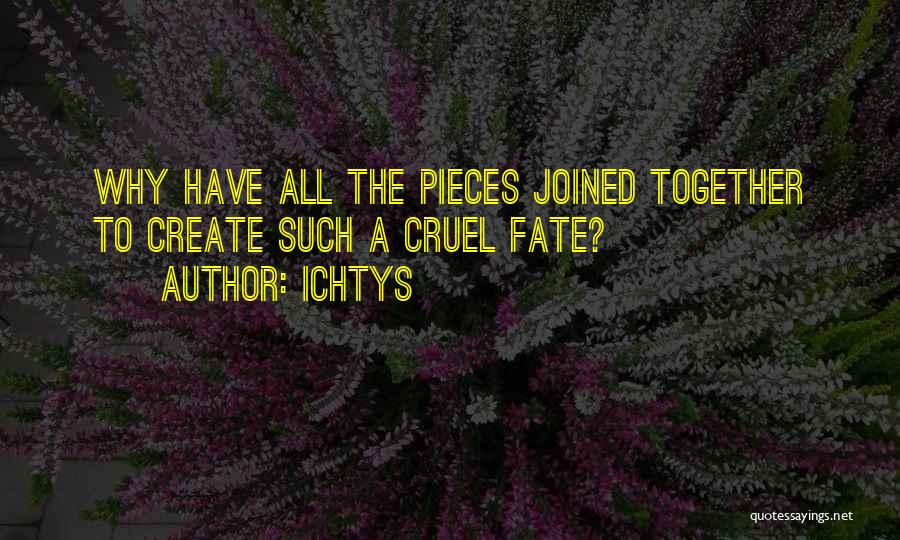 Cruel Fate Quotes By Ichtys