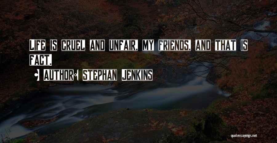 Cruel Friends Quotes By Stephan Jenkins