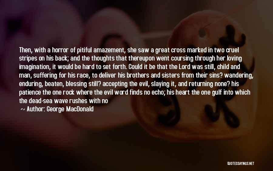 Cruel Heart Quotes By George MacDonald
