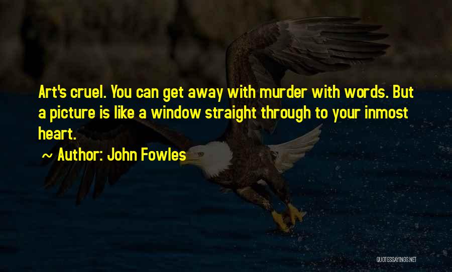 Cruel Heart Quotes By John Fowles