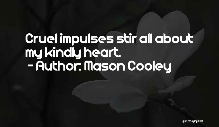 Cruel Heart Quotes By Mason Cooley