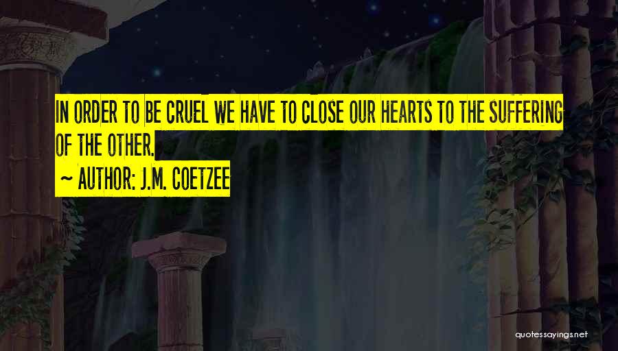 Cruel Hearts Quotes By J.M. Coetzee