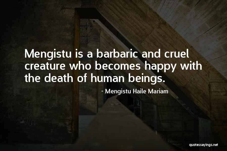 Cruel Humans Quotes By Mengistu Haile Mariam