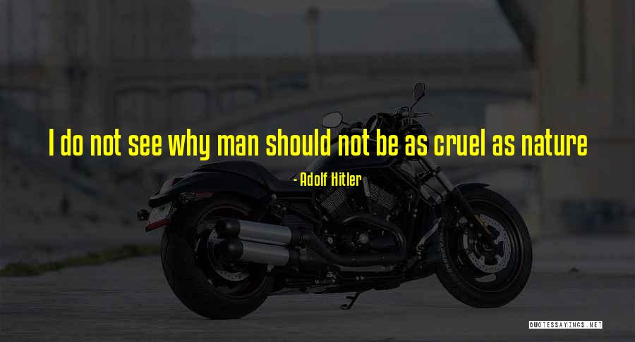 Cruel Man Quotes By Adolf Hitler