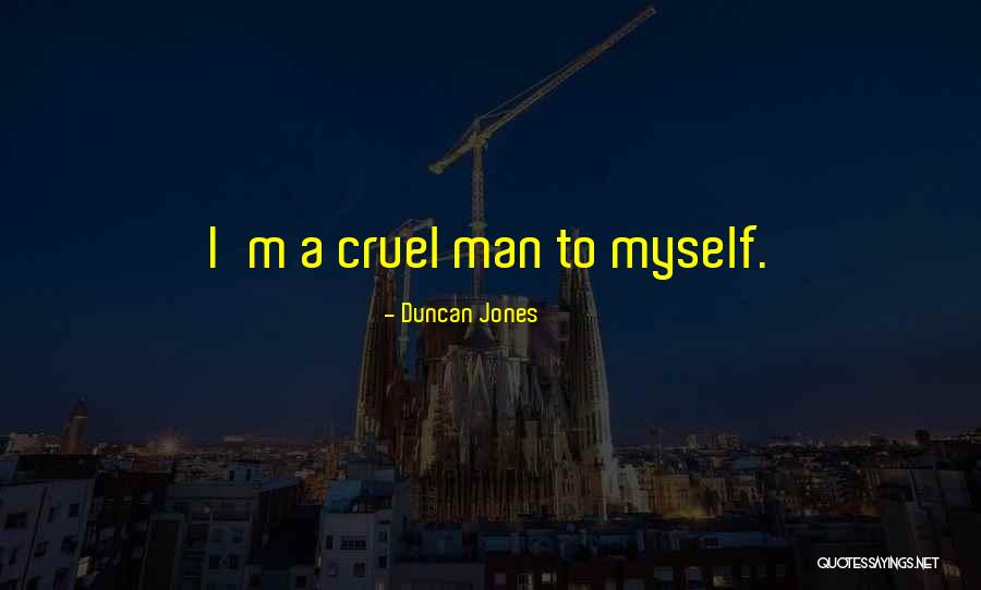 Cruel Man Quotes By Duncan Jones Cruel Man Quotes By Duncan Jones
