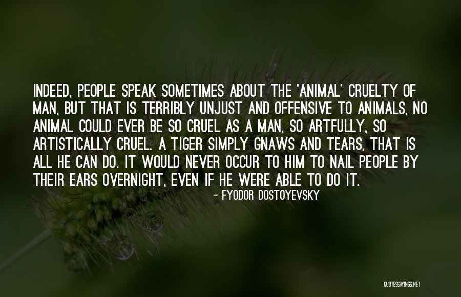 Cruel Man Quotes By Fyodor Dostoyevsky Cruel Man Quotes By Fyodor Dostoyevsky