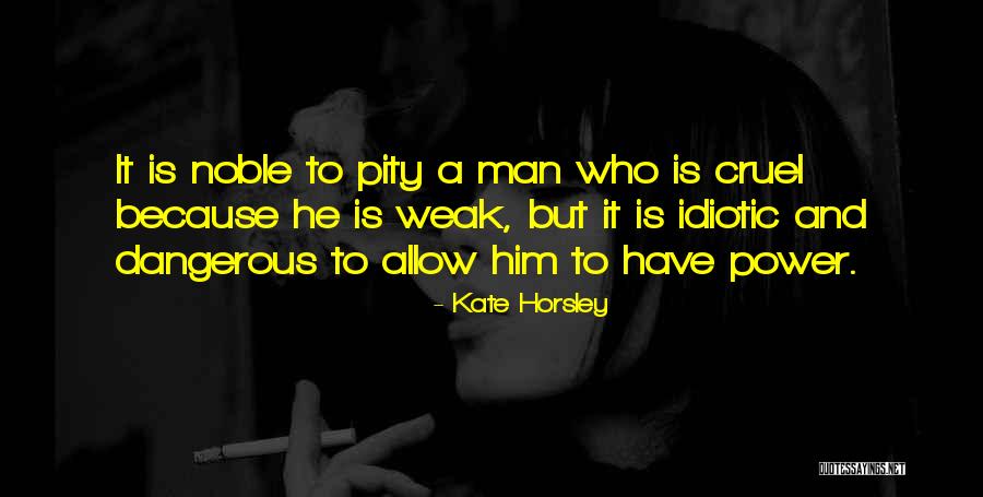 Cruel Man Quotes By Kate Horsley Cruel Man Quotes By Kate Horsley