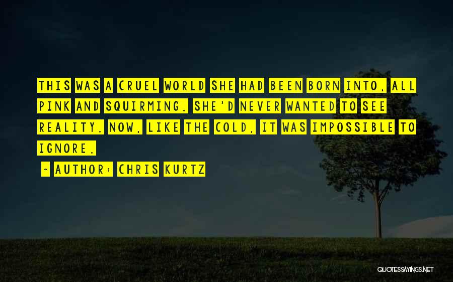 Cruel Reality Quotes By Chris Kurtz