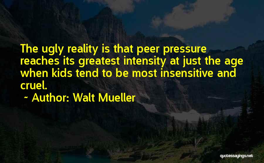 Cruel Reality Quotes By Walt Mueller