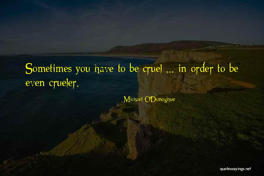 Crueler Or More Cruel Quotes By Michael O'Donoghue Crueler Or More Cruel Quotes By Michael O'Donoghue