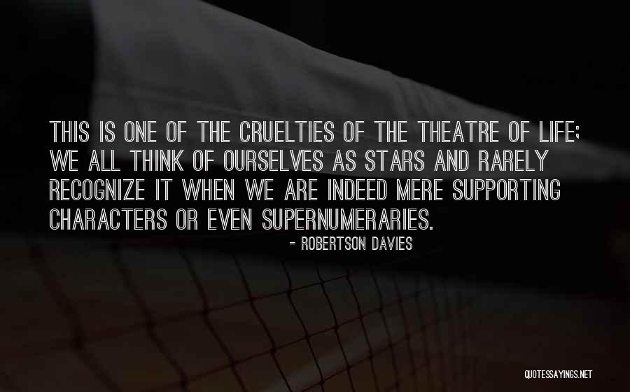 Cruelties Of Life Quotes By Robertson Davies Cruelties Of Life Quotes By Robertson Davies