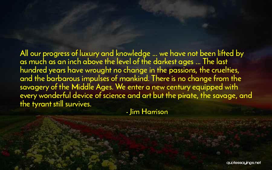 Cruelties Of Mankind Quotes By Jim Harrison Cruelties Of Mankind Quotes By Jim Harrison